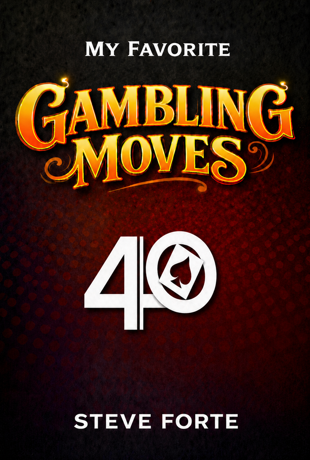 My Favorite Gambling Moves – Steve Forte